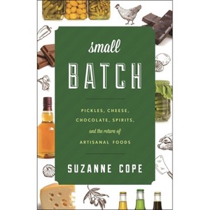 Small Batch - (Bloomsbury Studies in Food and Gastronomy) by  Suzanne Cope (Hardcover) - 1 of 1