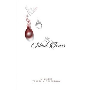 My Silent Tears - by  Teresa Middlebrook (Paperback) - 1 of 1