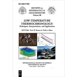 Low-Temperature Thermochronology: - (Reviews in Mineralogy & Geochemistry) by  Peter W Reiners & Todd A Ehlers (Paperback) - 1 of 1