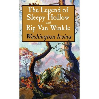 Legend of Sleepy Hollow and Rip Van Winkle - by  Washington Irving (Hardcover)