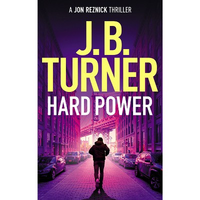 Hard Power - (Jon Reznick Thriller) by  J B Turner (Paperback)