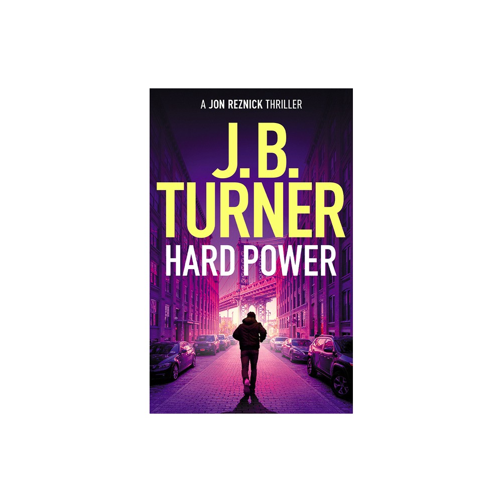 Hard Power - (Jon Reznick Thriller) by J B Turner (Paperback)