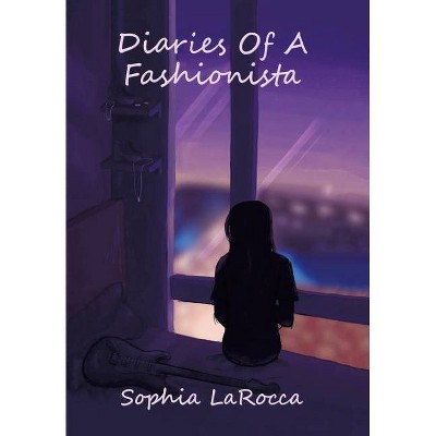 Diaries of a Fashionista - by  Sophia Larocca (Hardcover)