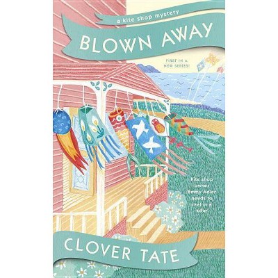 Blown Away - (Kite Shop Mystery) by  Clover Tate (Paperback)