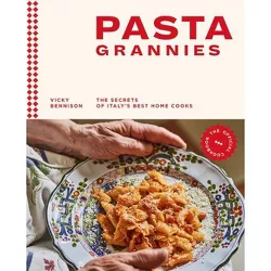 Pasta Grannies: The Official Cookbook - by  Vicky Bennison (Hardcover)