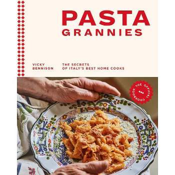 Pasta Grannies: The Official Cookbook - by  Vicki Bennison (Hardcover)