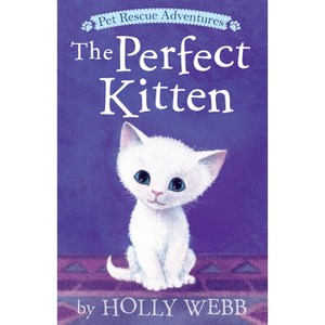 The Perfect Kitten - (Pet Rescue Adventures) by  Holly Webb (Paperback) - 1 of 1