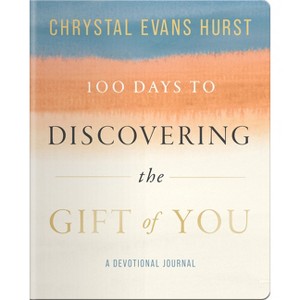 100 Days to Discovering the Gift of You - by  Chrystal Evans Hurst (Paperback) - 1 of 1