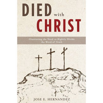 Died with Christ - by  Jose E Hernandez (Paperback)