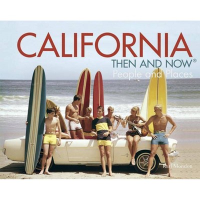 California Then and Now(r) - (Then and Now (Pavilion Books)) by  Karl Mondon (Hardcover)