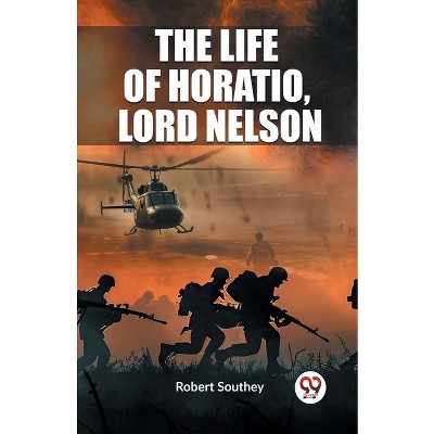 The Life of Horatio, Lord Nelson - by  Robert Southey (Paperback)