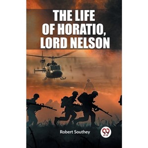 The Life of Horatio, Lord Nelson - by  Robert Southey (Paperback) - 1 of 1