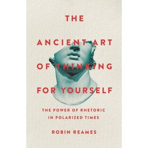 The Ancient Art of Thinking for Yourself - by  Robin Reames (Hardcover) - 1 of 1