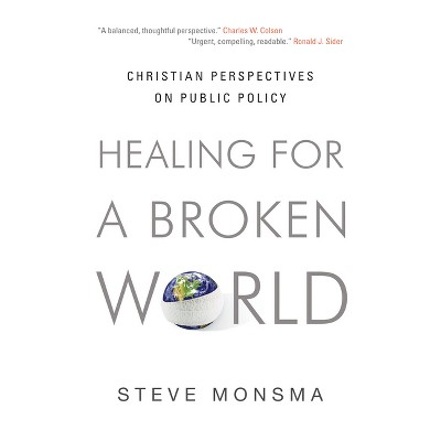Healing for a Broken World - by  Steve Monsma (Paperback)