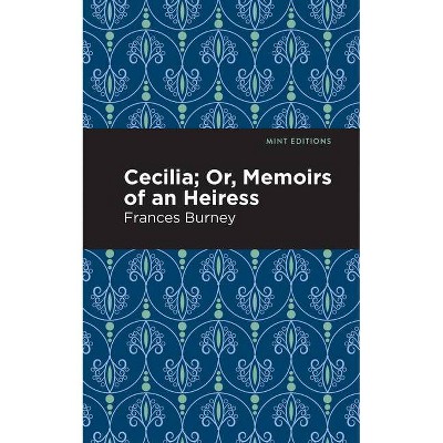 Cecilia; Or, Memoirs of an Heiress - (Mint Editions) by  Frances Burney (Paperback)