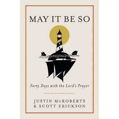 May It Be So - by  Justin McRoberts & Scott Erickson (Hardcover)