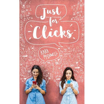 Just for Clicks - by  Kara McDowell (Paperback)