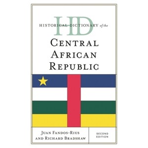 Historical Dictionary of the Central African Republic - (Historical Dictionaries of Africa) 2nd Edition by  Juan Fandos-Rius & Richard Bradshaw - 1 of 1