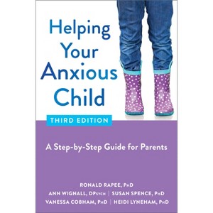 Helping Your Anxious Child - 3rd Edition by  Ronald Rapee & Ann Wignall & Susan Spence & Vanessa Cobham & Heidi Lyneham (Paperback) - 1 of 1