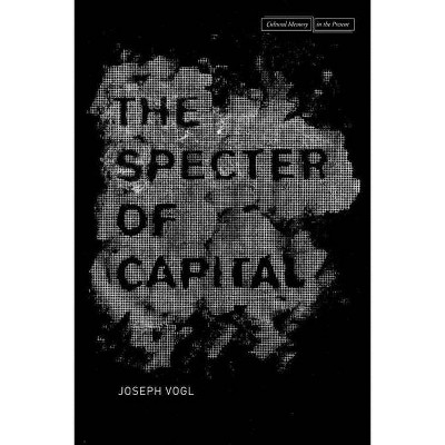 The Specter of Capital - (Cultural Memory in the Present) by  Joseph Vogl (Paperback)