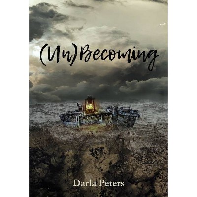 (Un)Becoming - by  Darla Peters (Paperback)