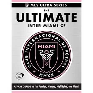 The Ultimate Inter Miami Cf - (MLS Ultra) by  Adams Media (Hardcover) - 1 of 1