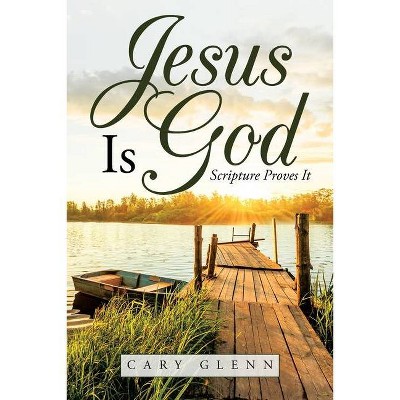 Jesus Is God - by  Cary Glenn (Paperback)