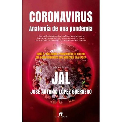 Coronavirus. Anatomía de Una Pandemia - by  José Antonio López Guerrero (Paperback)