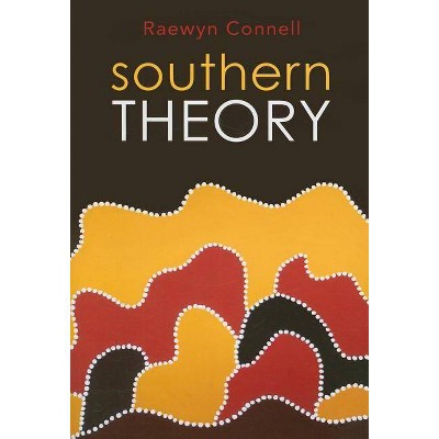 Southern Theory - by  Raewyn Connell (Paperback)