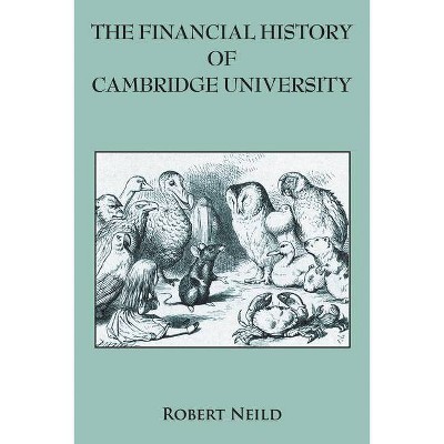 The Financial History of Cambridge University - by  Robert Neild (Hardcover)