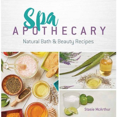  Spa Apothecary - by  Stasie McArthur (Paperback) 