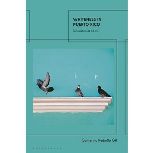 Whiteness In Puerto Rico - by  Guillermo Rebollo Gil (Paperback) - 1 of 1