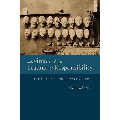 Levinas and the Trauma of Responsibility - (Studies in Continental Thought) by  Cynthia D Coe (Paperback)