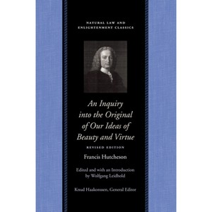 An Inquiry Into the Original of Our Ideas of Beauty and Virtue - (Natural Law and Enlightenment Classics) by  Francis Hutcheson (Hardcover) - 1 of 1