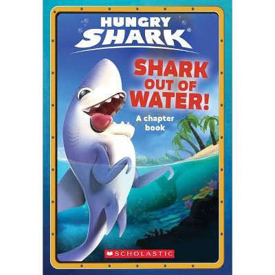 Shark Out of Water! (Hungry Shark Chapter Book #1), 1 - by  Ace Landers (Paperback)