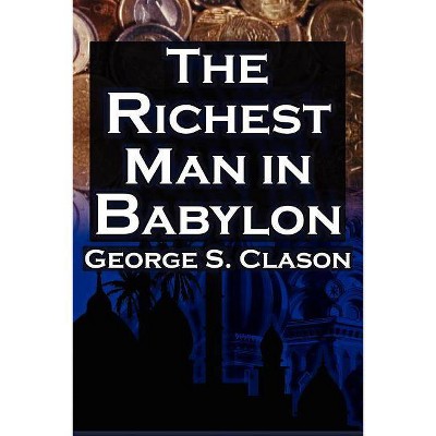 The Richest Man in Babylon - by  George Samuel Clason & Babylonian Parable (Paperback)