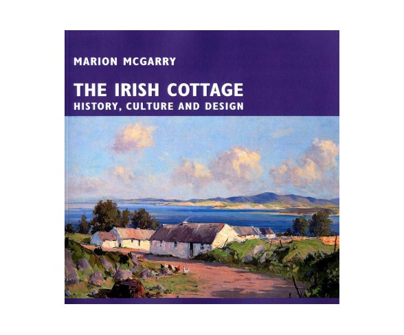 Irish Cottage : History, Culture and Design (Paperback) (Marion Mcgarry)