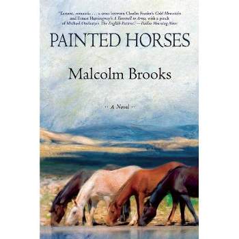 Painted Horses - by  Malcolm Brooks (Paperback)