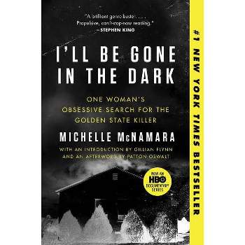 I'Ll Be Gone In The Dark : One Woman'S Obsessive Search For The Golden State Killer - by Michelle McNamara (Paperback)
