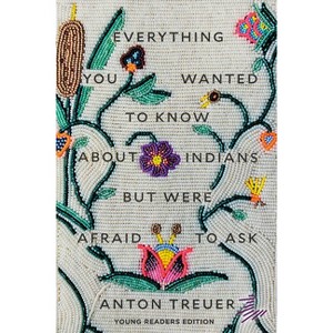 Everything You Wanted to Know about Indians But Were Afraid to Ask - by Anton Treuer - 1 of 1