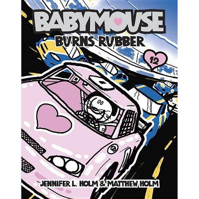 Babymouse #12: Burns Rubber - by  Jennifer L Holm & Matthew Holm (Paperback)