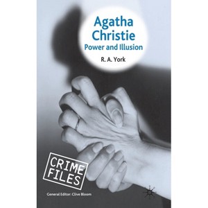 Agatha Christie: Power and Illusion - (Crime Files) by  R a York (Paperback) - 1 of 1