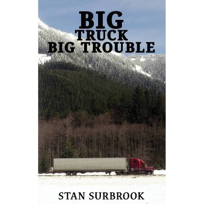 Big Truck Big Trouble - by  Stan Surbrook (Paperback)
