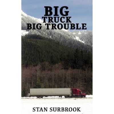 Big Truck Big Trouble - by  Stan Surbrook (Paperback)