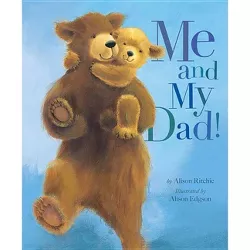 Me and My Dad! - by  Alison Ritchie (Hardcover)
