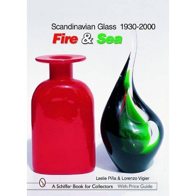  Scandinavian Glass 1930-2000: Fire & Sea - (Schiffer Book for Collectors (Hardcover)) by  Leslie Pina 