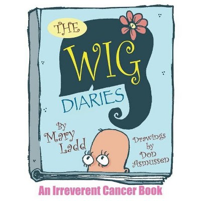 The Wig Diaries - by  Mary Ladd (Paperback)