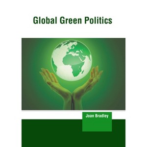 Global Green Politics - by  Joan Bradley (Hardcover) - 1 of 1