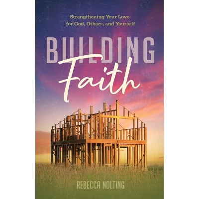 Building Faith - by  Rebecca Nolting (Paperback)