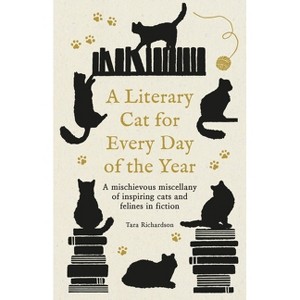 A Literary Cat for Every Day of the Year - by  Tara Richardson (Hardcover) - 1 of 1
